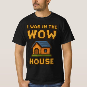 I Was in the WoW House   Funny Gamer Pixel Art WoW T-Shirt