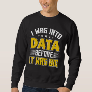 I Was Into Data Scientist Data Science Data Analys Sweatshirt