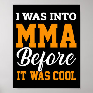 I Was Into Mma Before It Was Cool Martial Arts Kic Poster