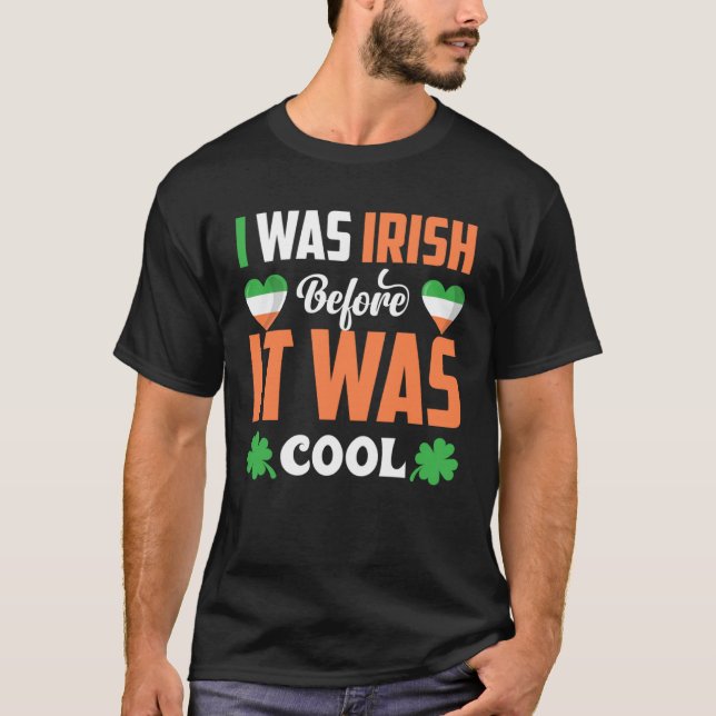 I Was Irish Before It Was Cool C Shamrock T-Shirt (Front)
