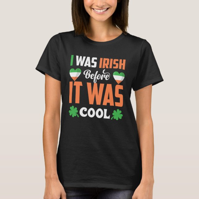 I Was Irish Before It Was Cool C Shamrock T-Shirt (Front)