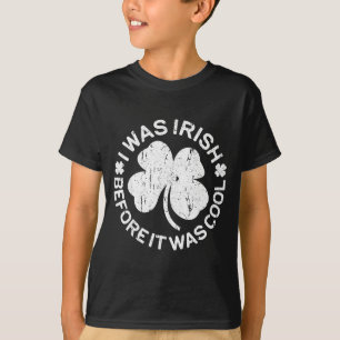 I Was Irish Before It Was Cool Shirt Funny St Patr