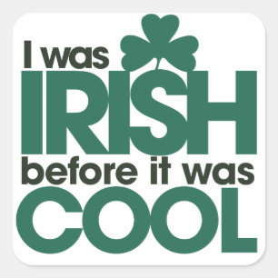 I was Irish before it was cool Square Sticker