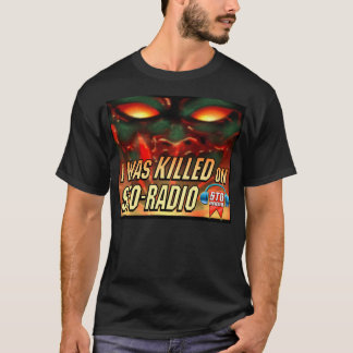 I Was KILLED on STO-RADIO T-Shirt
