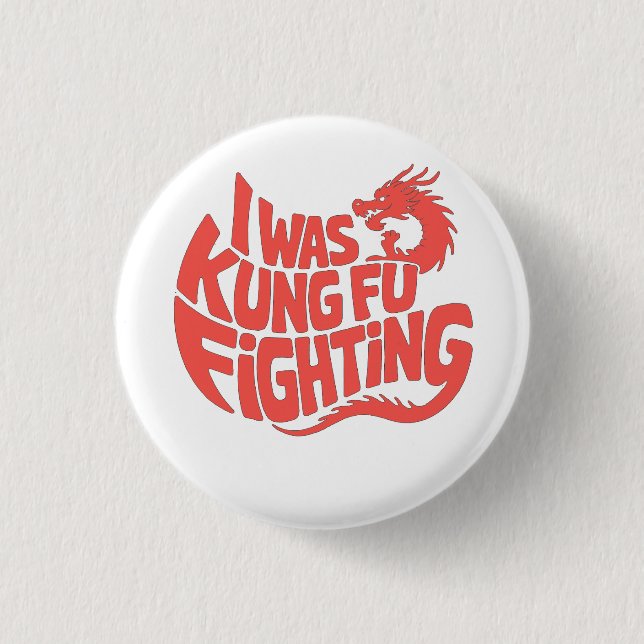 I was kung fu fighting 1 inch round button (Front)