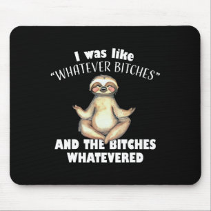 I Was Like Whatever Es And The Es Whatevered Sloth Mouse Pad