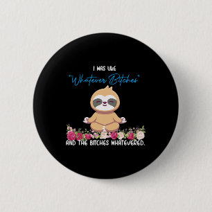 I Was Like Whatever Tee Sloth Yoga Meditating Slot 2 Inch Round Button