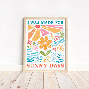 "I was Made for Sunny Days" Boho Colourful Floral Poster