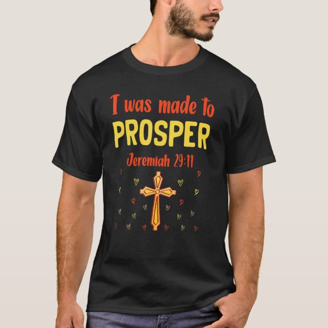 I Was Made To Prosper Jeremiah 2911 Unique Christi T-Shirt (Front)