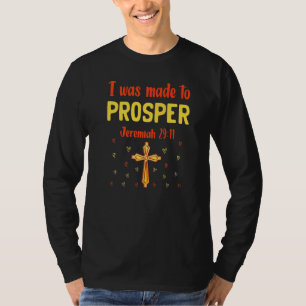 I Was Made To Prosper Jeremiah 2911 Unique Christi T-Shirt