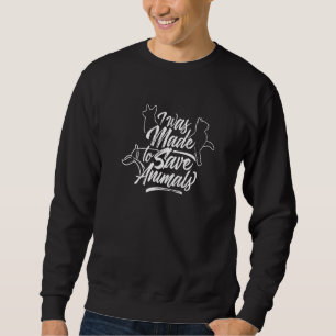 I Was Made To Save Animals Welfare Animal Rescue Sweatshirt
