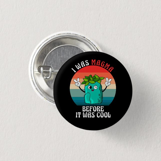 I Was Magma Before It Was Cool Geology Geologists 1 Inch Round Button (Front & Back)
