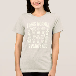 I Was Normal 12 Plants Ago Tri-Blend Shirt