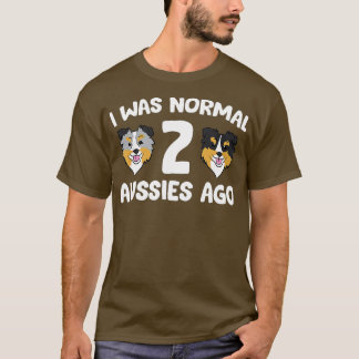 I Was Normal 2 Aussies Ago Funny Australian Shephe T-Shirt