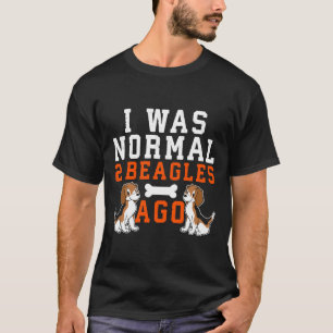 I Was Normal 2 Beagles Ago  Dog  T T-Shirt
