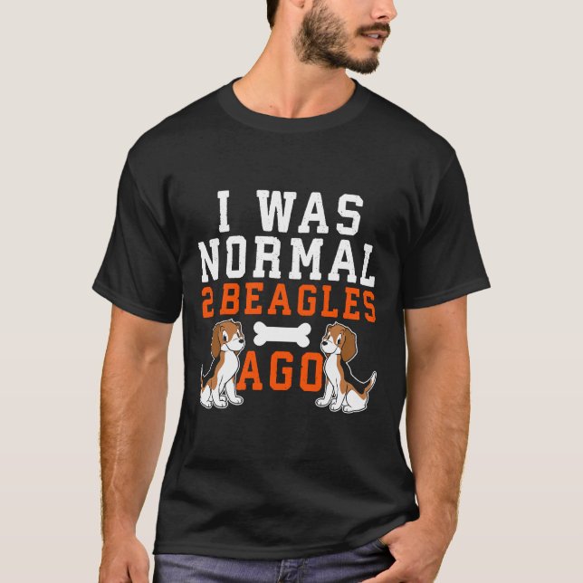 I Was Normal 2 Beagles Ago  Dog  T T-Shirt (Front)