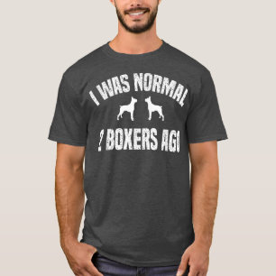 I Was Normal 2 Boers Ago Funny Dog  T-Shirt