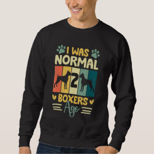I Was Normal 2 Boxers Ago Cool Dog  Vintage 1 Sweatshirt