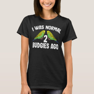 I Was Normal 2 Budgies Ago Cute Budgerigar Women M T-Shirt