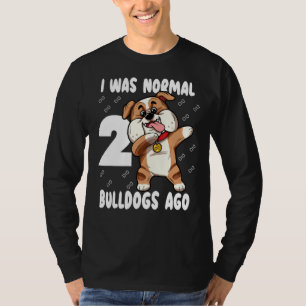 I Was Normal 2 Bulldogs Ago Mom Cute Bully Mothers T-Shirt