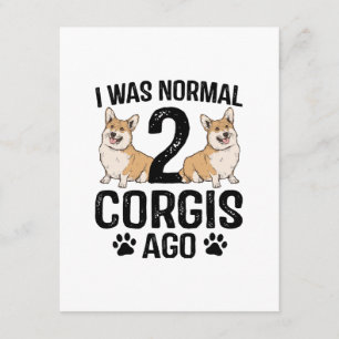 I Was Normal 2 Corgis Ago Dog Enclosure Card