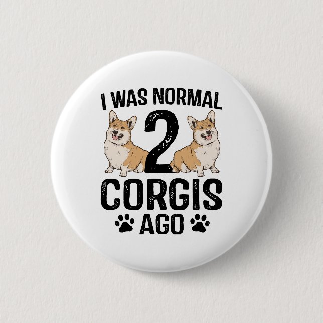 I Was Normal 2 Corgis Ago Dog Inch Round Button (Front)