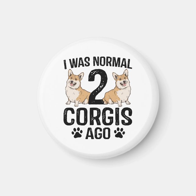 I Was Normal 2 Corgis Ago Dog Magnet (Front)