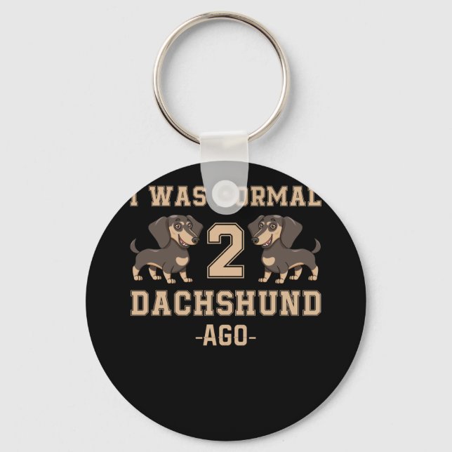 I Was Normal 2 Dachshund Ago Dog Lovers Keychain (Front)