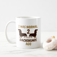 I Was Normal 2 Dachshunds Ago Funny