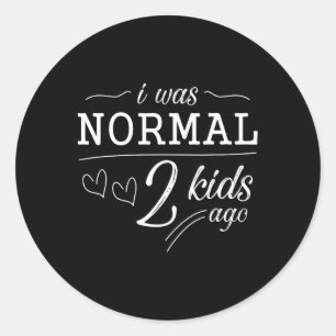 I Was Normal 2 Kids Ago Funny Mom Dad Father Mothe Classic Round Sticker