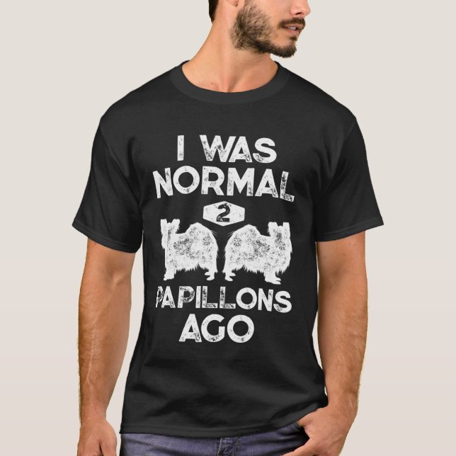 I Was Normal 2 Papillons Ago Funny Continental Toy T-Shirt (Front)