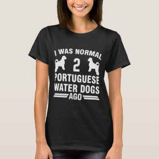 I Was Normal 2 Portuguese Water Dogs T-Shirt