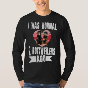 I Was Normal 2 Rottweilers Ago  Dog T-Shirt