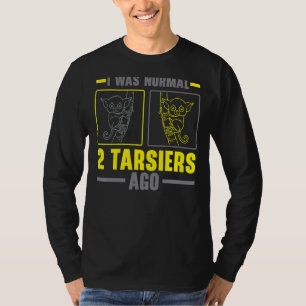 I Was Normal 2 Tarsiers Ago Animal Tarsier Whisper T-Shirt