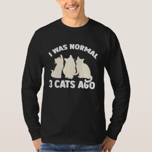 I Was Normal 3 Cats Ago Cat Kitten Kitty T-Shirt