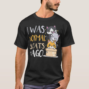 I was normal 3 cats ago Cat T-Shirt