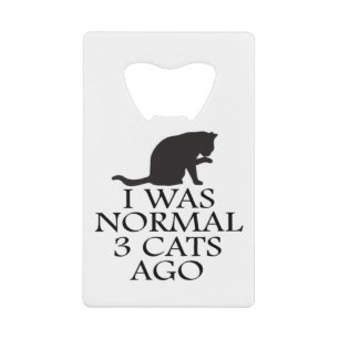 i-was-normal-3-cats-ago--funny-cat credit card bottle opener