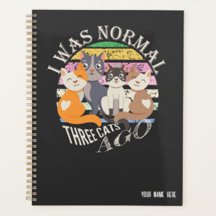 I was normal 3 cats ago   Funny Cat Pun Planner