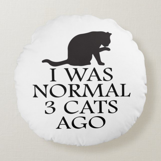 i-was-normal-3-cats-ago--funny-cat round pillow (Front)