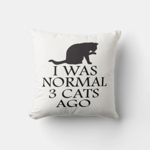 i-was-normal-3-cats-ago--funny-cat throw pillow