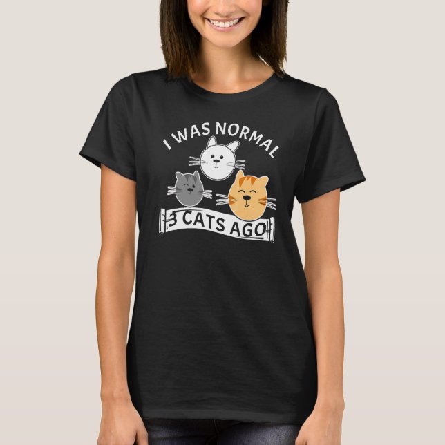 I Was Normal 3 Cats Ago Kitten T-Shirt (Front)