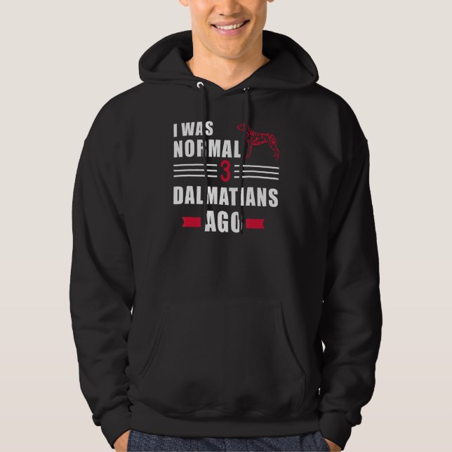 I was normal 3 Dalmatians ago Hoodie (Front)