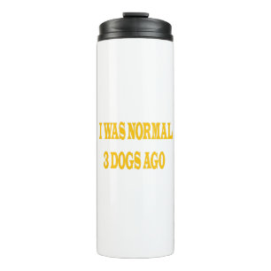 I was normal 3 dogs ago-Crazy Dog-cute-puppy Thermal Tumbler