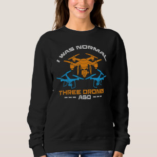 I Was Normal 3 Drones Ago Drone Flyers Drone Sweatshirt