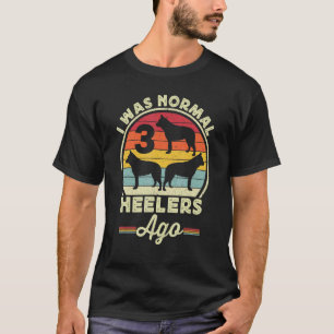 I Was Normal 3 Heelers Ago Australian Cattle Dog B T-Shirt