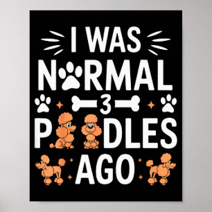 I Was Normal 3 Odles Ago Funny Odle Dog Family Of  Poster