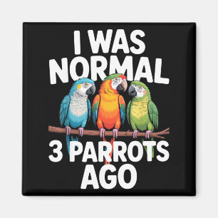 I Was Normal 3 Parrots Ago Funny Bird Lover Casual Magnet