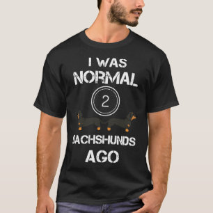I Was Normal Dachshunds Ago Funny Dachshund Dachs T-Shirt