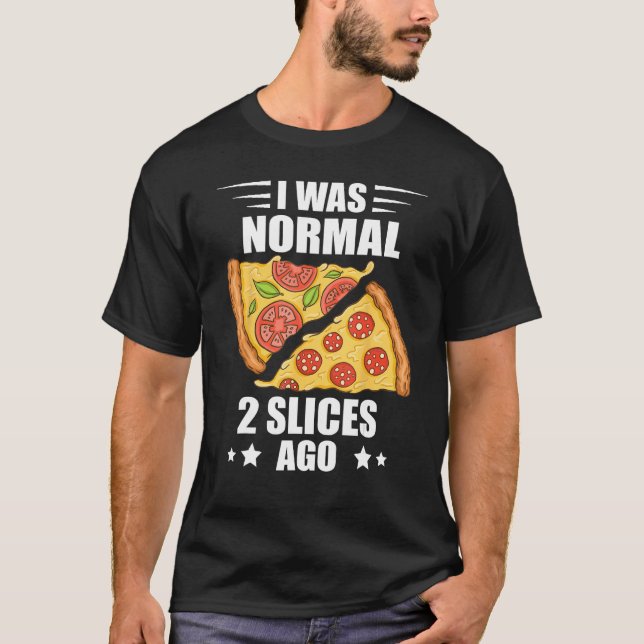 I Was Normal Pizza Slice Pizza  Pepperoni Pizza T-Shirt (Front)