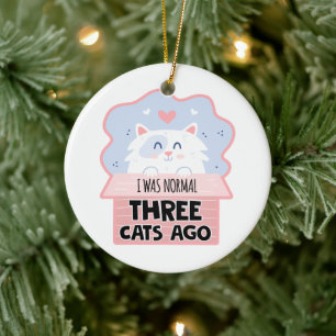 I Was Normal Three Cats Ago Ceramic Ornament